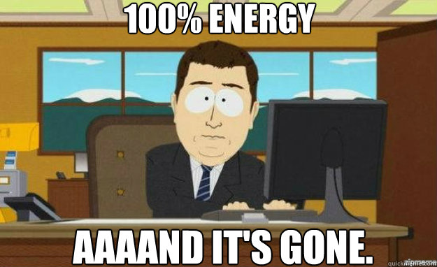 100 energy aaaand its gone - aaaand its gone