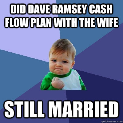 did dave ramsey cash flow plan with the wife still married - Success Kid