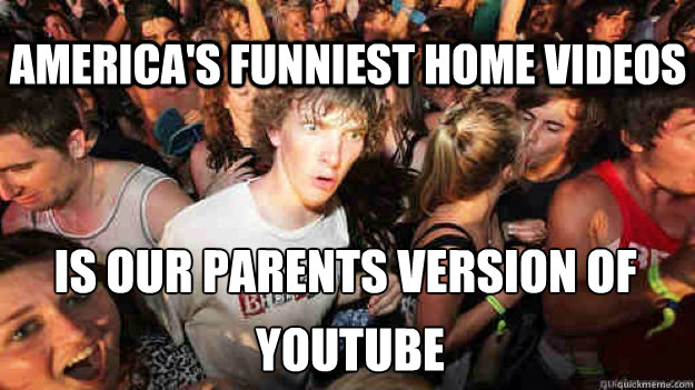 americas funniest home videos is our parents version of yo - Sudden Clarity Clarence