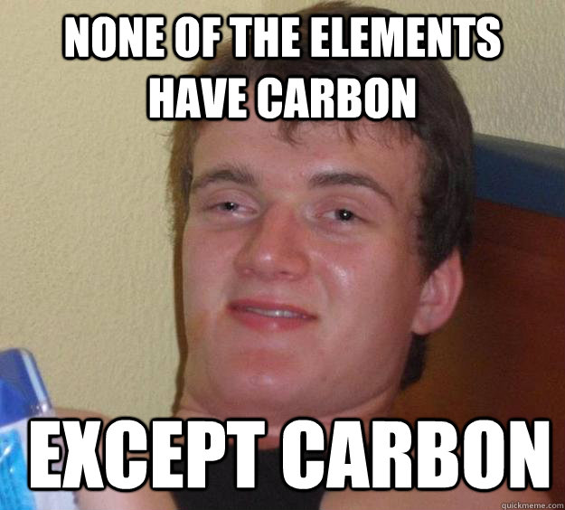 none of the elements have carbon except carbon - 10 Guy