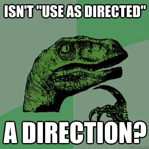 isnt use as directed a direction - Philosoraptor