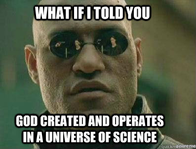 what if i told you god created and operates in a universe of - morpheous