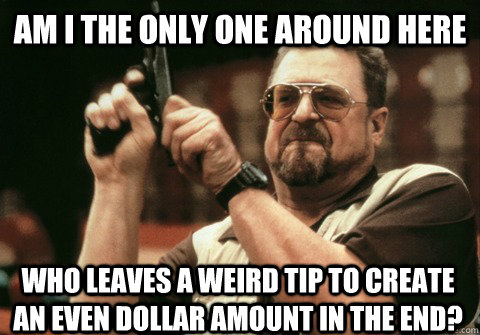 am i the only one around here who leaves a weird tip to crea - Am I the only one