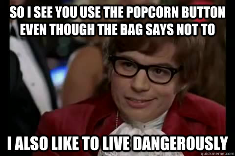 so i see you use the popcorn button even though the bag says -