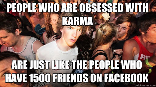 people who are obsessed with karma are just like the people - Sudden Clarity Clarence
