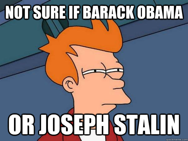 not sure if barack obama or joseph stalin - Futurama Fry