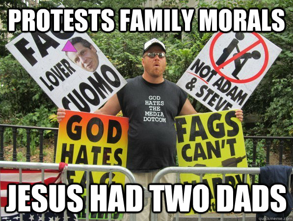 protests family morals jesus had two dads - Scumbag Westboro Baptist Church