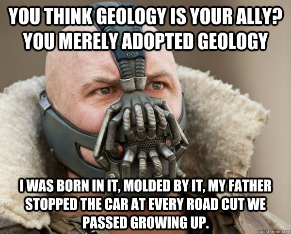 you think geology is your ally you merely adopted geology i - Bane Connery