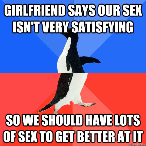 girlfriend says our sex isnt very satisfying so we should h - Socially Awkward Awesome Penguin