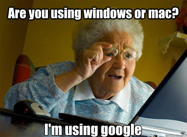 are you using windows or mac im using google - Grandma finds the Internet