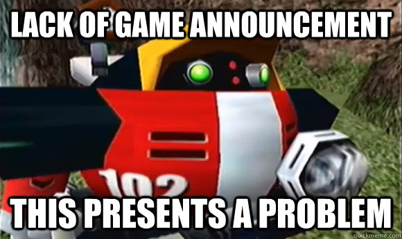 lack of game announcement this presents a problem - Gammas Problems