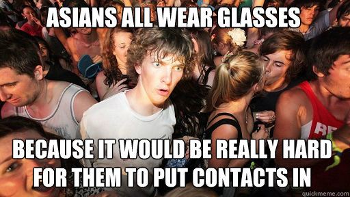 asians all wear glasses because it would be really hard for - Sudden Clarity Clarence