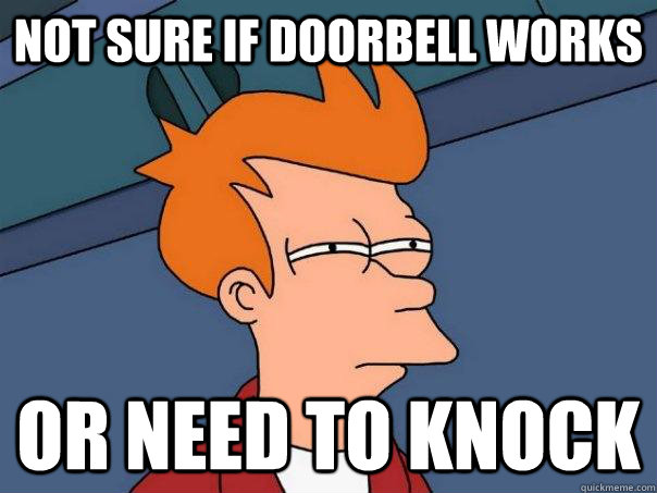 not sure if doorbell works or need to knock - FuturamaFry