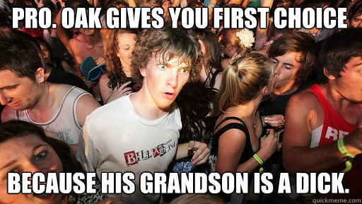 pro oak gives you first choice because his grandson is a di - Sudden Clarity Clarence