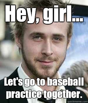 Hey girl Lets - Ryan gosling