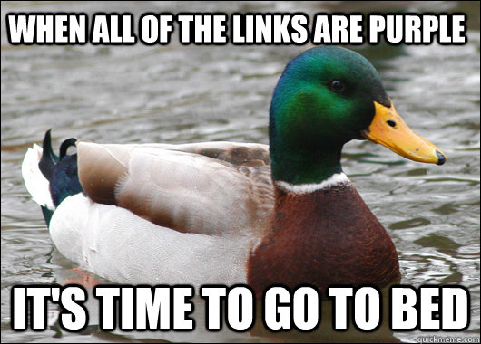 when all of the links are purple its time to go to bed - Actual Advice Mallard