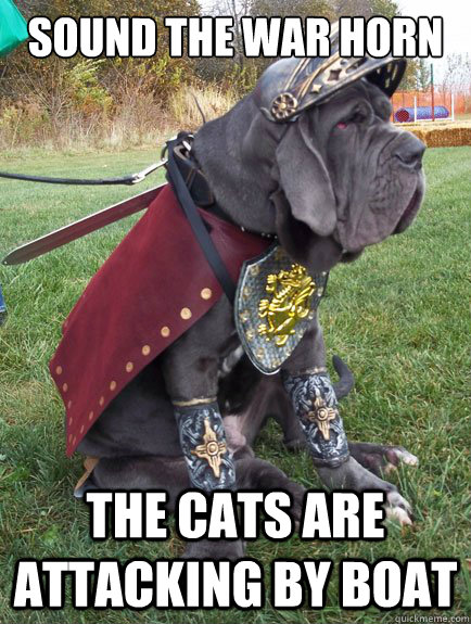 sound the war horn the cats are attacking by boat - Gladiator Dog