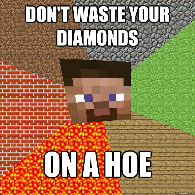 dont waste your diamonds on a hoe - Minecraft