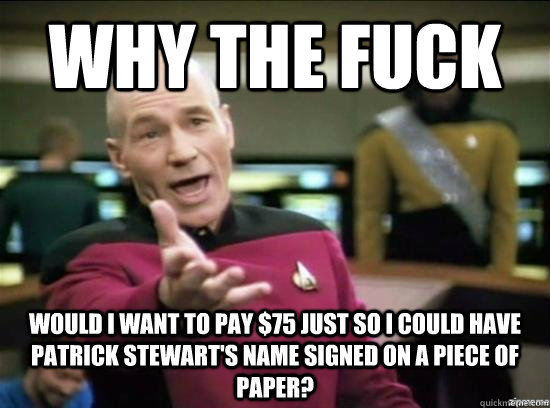 why the fuck would i want to pay 75 just so i could have pa - Annoyed Picard HD