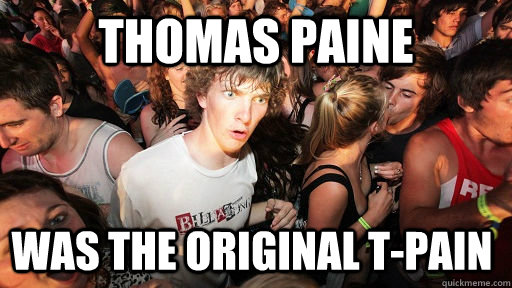 thomas paine was the original tpain - Sudden Clarity Clarence