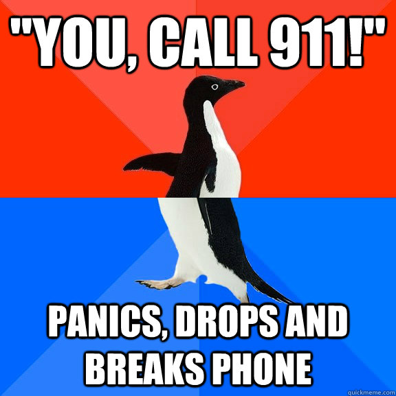 you call 911 panics drops and breaks phone - Socially Awesome Awkward Penguin