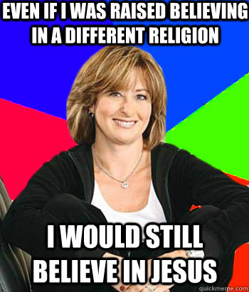 even if i was raised believing in a different religion i wou - Sheltering Suburban Mom