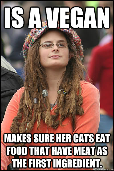 is a vegan makes sure her cats eat food that have meat as th - College Liberal