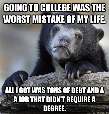 going to college was the worst mistake of my life all i got - Confession Bear