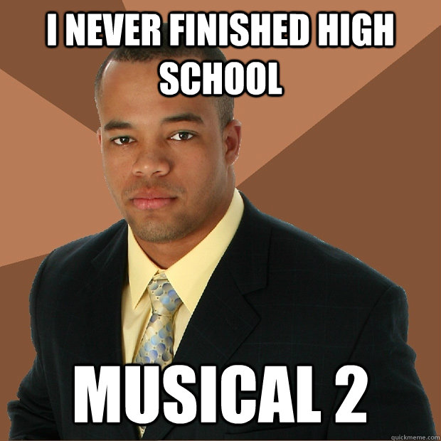 i never finished high school musical 2 - Successful Black Man