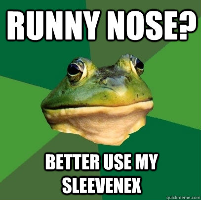 runny nose better use my sleevenex - Foul Bachelor Frog