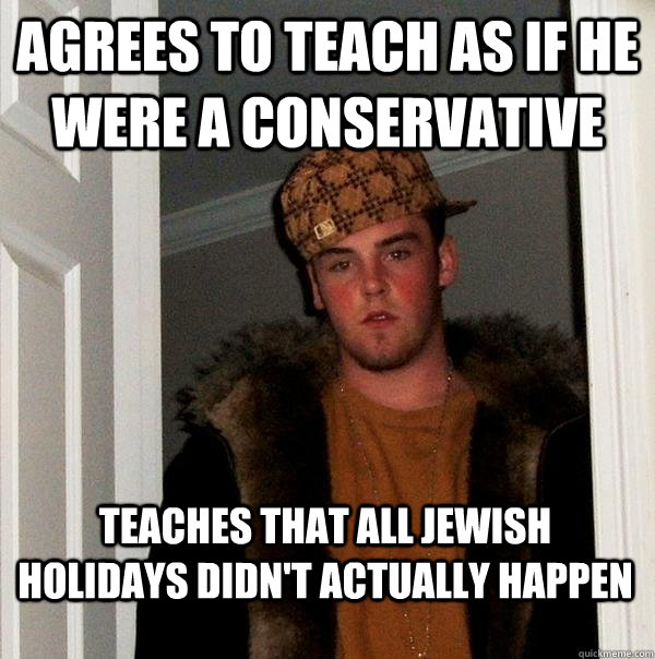 agrees to teach as if he were a conservative teaches that al - Scumbag Steve