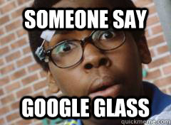 someone say google glass -