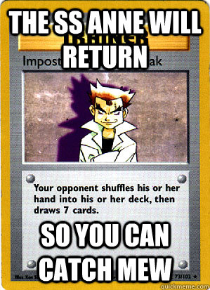 the ss anne will return so you can catch mew - Imposter oak