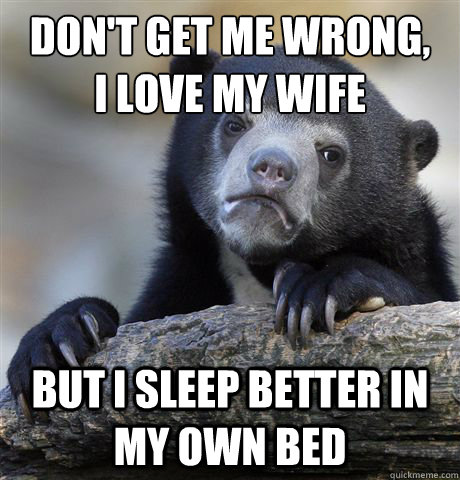 dont get me wrong i love my wife but i sleep better in my - Confession Bear