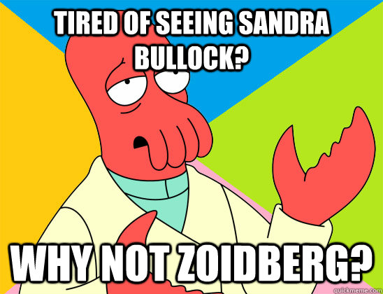 tired of seeing sandra bullock why not zoidberg - Futurama Zoidberg