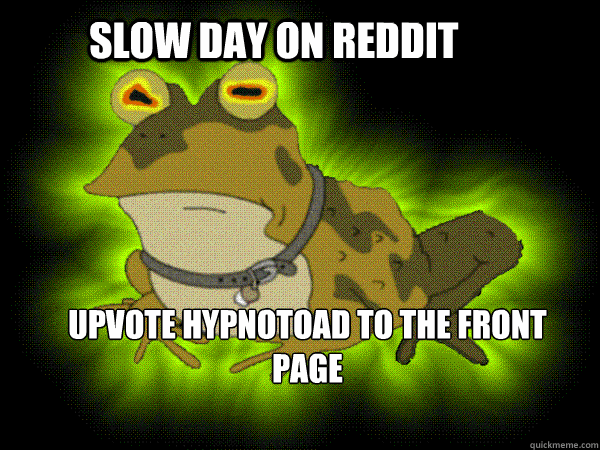 slow day on reddit upvote hypnotoad to the front page - hypnotoad lunch jon
