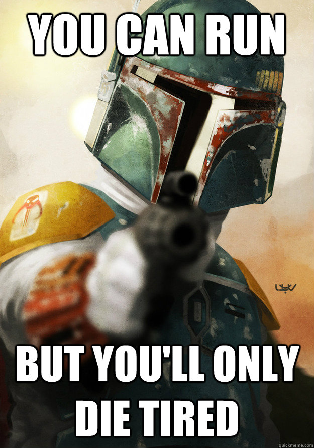 you can run but youll only die tired -