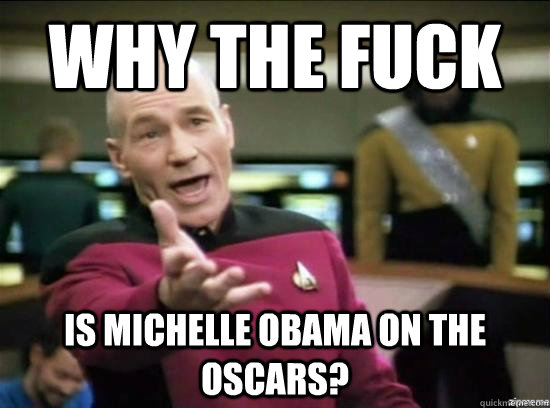 why the fuck is michelle obama on the oscars - Annoyed Picard HD