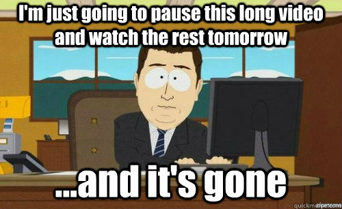 im just going to pause this long video and watch the rest t - anditsgone