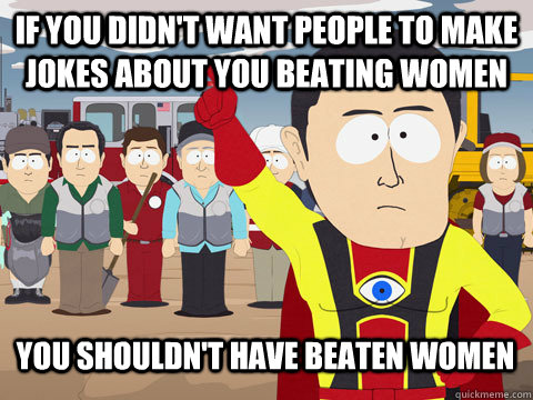 if you didnt want people to make jokes about you beating wo - Captain Hindsight