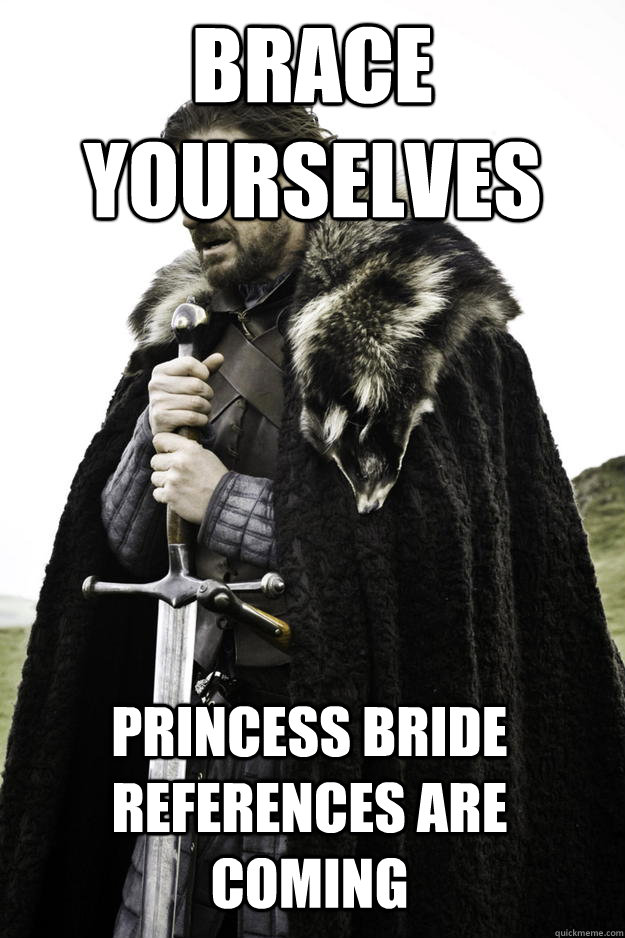 brace yourselves princess bride references are coming - Winter is coming