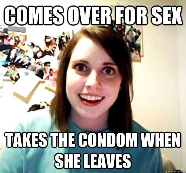 comes over for sex takes the condom when she leaves - Overly Attached Girlfriend