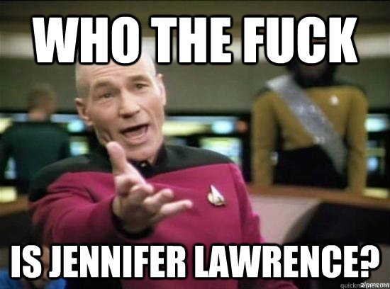 who the fuck is jennifer lawrence - Annoyed Picard HD