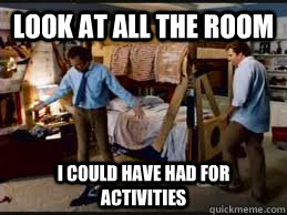 look at all the room i could have had for activities - Stepbrothers activities
