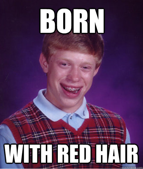 born with red hair - Badluckbrian