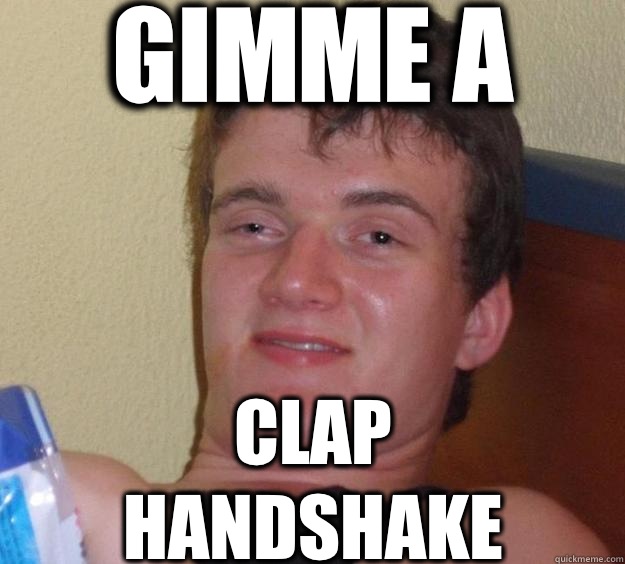 Gimme a Clap handshake - 10 Guy