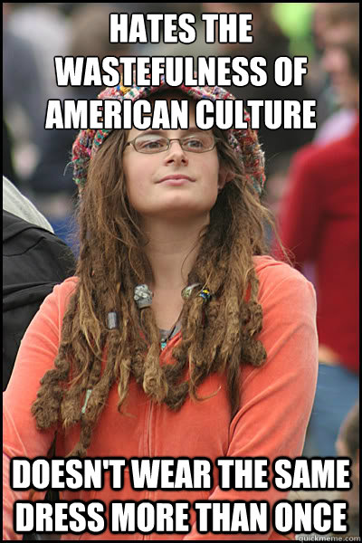 hates the wastefulness of american culture doesnt wear the - College Liberal