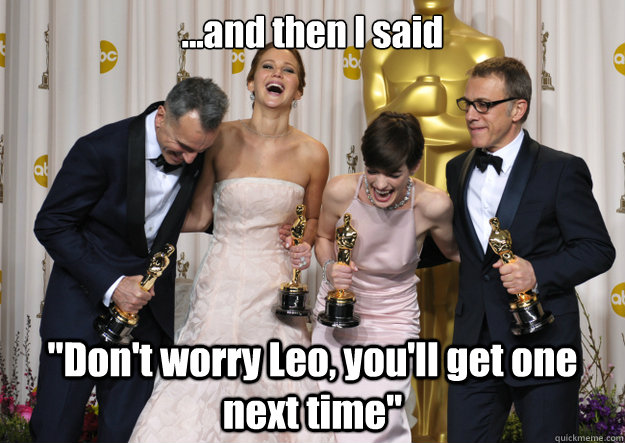 and then i said dont worry leo youll get one next ti - OscarLaugh