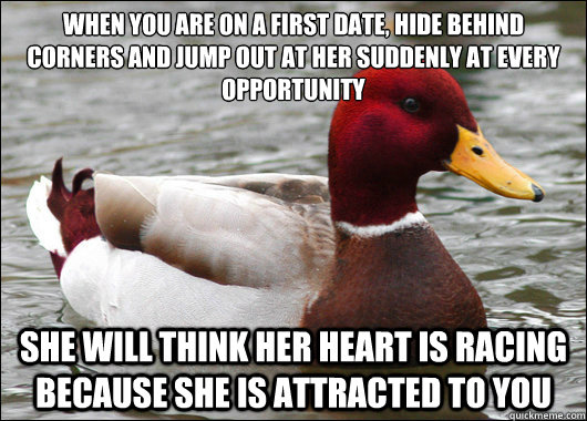 when you are on a first date hide behind corners and jump o - Malicious Advice Mallard