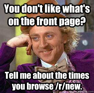 you dont like whats on the front page tell me about the t - Condescending Wonka